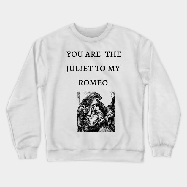 You're the  Juliet to my Romeo tragic William Shakespeare valentines Crewneck Sweatshirt by Fafi